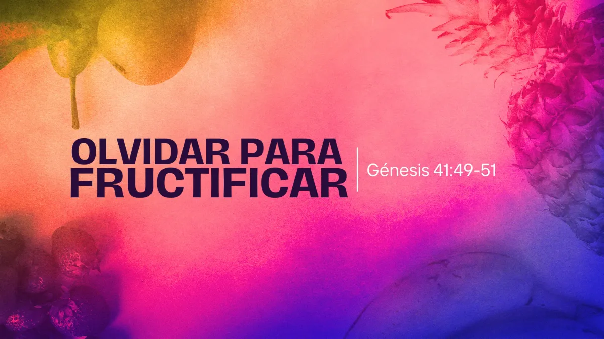 OLVIDAR PARA FRUCTIFICAR